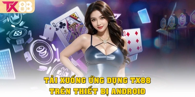 Tải xuống ứng dụng TX88 trên thiết bị Android